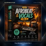 Free Afrobeat & Vocals Vol. 2 – 500 Afrobeat Samples & Songstarter Kits
